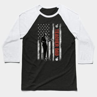Teacher Dad American Flag Father's Day 4th Of July Gift Baseball T-Shirt